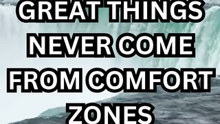 great things never come from comfort zones