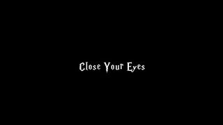 Close your eyes