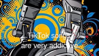 Best addictive TikTok songs.