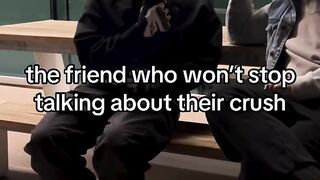 why do they never stop talking about their crush..........