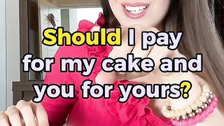 Should i pay for my cake and you