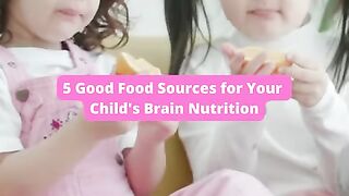 5 Good Food Sources for Your Child's Brain Nutrition