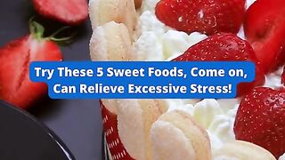 Try These 5 Sweet Foods, Come on, Can Relieve Excessive Stress!