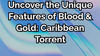 Uncover the Unique Features of Blood & Gold_ Caribbean Torrent