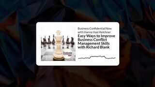 Business Confidential Now with Hanna Hasl-Kelchner. Easy Ways to Improve Business Conflict Management Skills by Richard Blank