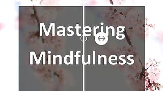 Mastering Mindfulness - A Practical Guide to Finding Peace in a Fast-Paced World