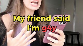 My friend said i'm g4y