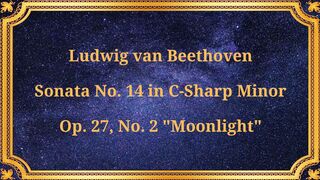 Ludwig van Beethoven Sonata No. 14 in C-Sharp Minor, Op. 27, No. 2 "Moonlight"