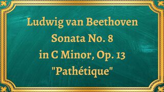 Ludwig van Beethoven Sonata No. 8 in C Minor, Op. 13 "Pathétique"