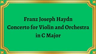 Franz Joseph Haydn Concerto for Violin and Orchestra in C Major