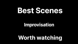 Best improvised scenes