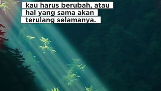 kau harus berubah, atau hal yang sama akan terulang selamanya.