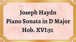 Joseph Haydn Piano Sonata in D Major, Hob. XVI:51