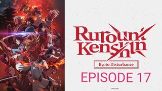 Rurouni Kenshin: Kyoto Disturbance Episode 17 In English SUB