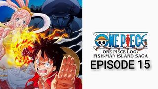 One Piece Log: Fish-Man Island Saga Episode 15 in English SUB