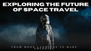 Exploring the Future of Space Travel: From Moon Landings to Mars Colonies!