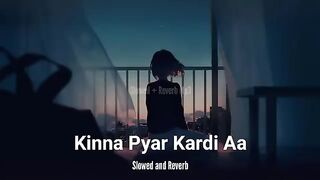 Kinna Pyar Kardi Aa - (Slowed and Reverb) _ Sad Slowed Song _ 2024 Slowed Song.