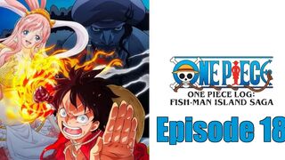 One Piece Log: Fish-Man Island Saga Episode 18 In English SUB