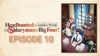 Headhunted to Another World: From Salaryman to Big Four! Episode 10 In English SUB