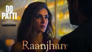 Raanjhan Song : Do Patti: Kriti Sanon, Shaheer Sheikh | Parampara Tandon,Sachet-Parampara,Kausar