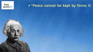 Peace cannot be kept by force; it can only be achieved by British Author