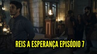 Reis A Esperança Episódio 7 Temporada 13