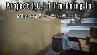 Project I.G.I # 1 I’m Going In - mission 8 Re-supply