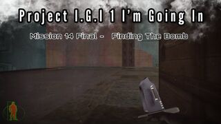 Project I.G.I # 1 I’m Going In - mission 14 (Final) Finding The Bomb