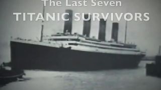 The Last Seven Titanic Survivors Tell Their Story